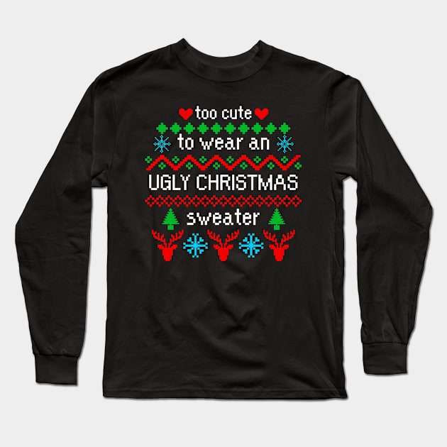 Too Cute to Wear an Ugly Christmas Sweater Black Long Sleeve T-Shirt by julieerindesigns